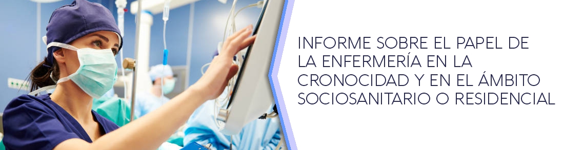 INFORME SOBRE EL PAPEL DE LA ENFERMERÍA EN LA CRONICIDAD Y EN EL ÁMBITO SOCIOSANITARIO O RESIDENCIAL - 25.02.21
